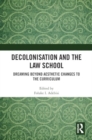 Decolonisation and the Law School : Dreaming Beyond Aesthetic Changes to the Curriculum - Book