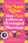 How (Not) to Have an Arranged Marriage : A funny, heart-warming unputdownable novel about love and family - Book