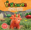 Vegesaurs: Ginger Meets the Pea-Rexes! : Based on the hit CBeebies series - Book
