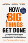 How Big Things Get Done : The Surprising Factors Behind Every Successful Project, from Home Renovations to Space Exploration - Book
