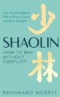 Shaolin: How to Win Without Conflict : The Ancient Chinese Path to Peace, Clarity and Inner Strength - eBook