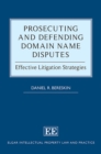 Prosecuting and Defending Domain Name Disputes : Effective Litigation Strategies - eBook