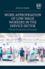 Work Appropriation of Low-Wage Workers in the Service Sector : The Re/Production of Society - eBook
