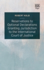 Reservations to Optional Declarations Granting Jurisdiction to the International Court of Justice - Book