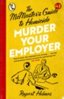 Murder Your Employer: The McMasters Guide to Homicide : THE NEW YORK TIMES BESTSELLER - eBook
