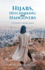 Hijabs, Hitchhiking and Hangovers: Lessons from Iran - eBook