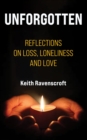 Unforgotten : Reflections on Loss, Loneliness and Love - eBook