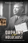 Orphans of the Holocaust : Otto Komoly’s Diary, Budapest 1944 - Book