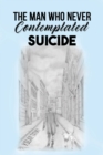 The Man Who Never Contemplated Suicide - eBook