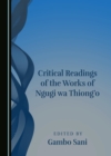 None Critical Readings of the Works of Ngugi wa Thiong'o - eBook