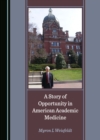 A Story of Opportunity in American Academic Medicine - eBook