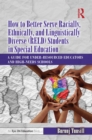 How to Better Serve Racially, Ethnically, and Linguistically Diverse (RELD) Students in Special Education : A Guide for Under-resourced Educators and High-needs Schools - eBook