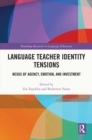 Language Teacher Identity Tensions : Nexus of Agency, Emotion, and Investment - eBook