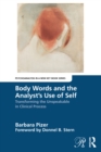 Body Words and the Analyst’s Use of Self : Transforming the Unspeakable in Clinical Process - eBook