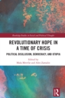 Revolutionary Hope in a Time of Crisis : Political Disillusion, Democracy, and Utopia - eBook