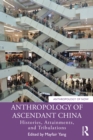Anthropology of Ascendant China : Histories, Attainments, and Tribulations - eBook