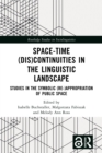 Space-Time (Dis)continuities in the Linguistic Landscape : Studies in the Symbolic (Re-)appropriation of Public Space - eBook