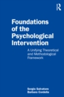 Foundations of the Psychological Intervention : A Unifying Theoretical and Methodological Framework - eBook