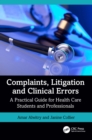 Complaints, Litigation and Clinical Errors : A Practical Guide for Health Care Students and Professionals - eBook
