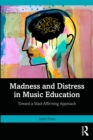 Madness and Distress in Music Education : Toward a Mad-Affirming Approach - eBook
