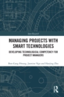 Managing Projects with Smart Technologies : Developing Technological Competency for Project Managers - eBook