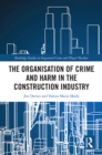 The Organisation of Crime and Harm in the Construction Industry - eBook