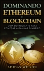 Dominando Ethereum E Blockchain: Guia Do Iniciante Para Comecar A Ganhar Dinheiro - eBook