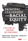 Principal Leadership for Racial Equity : A Field Guide for Developing Race Consciousness - eBook