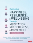 Cultivating Happiness, Resilience, and Well-Being Through Meditation, Mindfulness, and Movement : A Guide for Educators - eBook