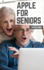 Apple For Seniors : A Simple Guide to iPad, iPhone, Mac, Apple Watch, and Apple TV - eBook
