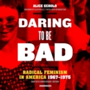 Daring to Be Bad, Thirtieth Anniversary Edition - eAudiobook