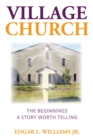 Village Church : The Beginnings: A Story Worth Telling - eBook