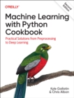 Machine Learning with Python Cookbook : Practical Solutions from Preprocessing to Deep Learning - Book