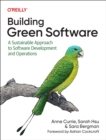 Building Green Software : A Sustainable Approach to Software Development and Operations - Book