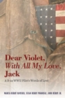 Dear Violet, With all my Love, Jack : A B-24 WWII Pilot's Words of Love - eBook