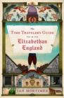 Time Traveler's Guide to Elizabethan England - eBook