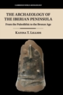 The Archaeology of the Iberian Peninsula : From the Paleolithic to the Bronze Age - Book