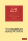 Fasti Romani : The Civil and Literary Chronology of Rome and Constantinople, from the Death of Augustus to the Death of Justin II - Book