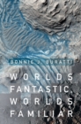 Worlds Fantastic, Worlds Familiar : A Guided Tour of the Solar System - eBook