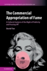 Commercial Appropriation of Fame : A Cultural Analysis of the Right of Publicity and Passing Off - eBook