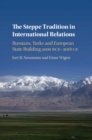 Steppe Tradition in International Relations : Russians, Turks and European State Building 4000 BCE-2017 CE - eBook