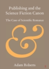 Publishing and the Science Fiction Canon : The Case of Scientific Romance - eBook