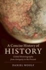 A Concise History of History : Global Historiography from Antiquity to the Present - eBook