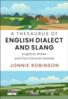 A Thesaurus of English Dialect and Slang : England, Wales and the Channel Islands - eBook