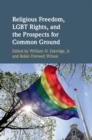 Religious Freedom, LGBT Rights, and the Prospects for Common Ground - eBook