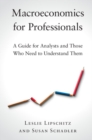 Macroeconomics for Professionals : A Guide for Analysts and Those Who Need to Understand Them - eBook
