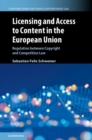 Licensing and Access to Content in the European Union : Regulation between Copyright and Competition Law - eBook