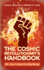 The Cosmic Revolutionary's Handbook : (Or: How to Beat the Big Bang) - eBook