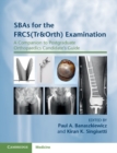 SBAs for the FRCS(Tr&Orth) Examination : A Companion to Postgraduate Orthopaedics Candidate's Guide - Book