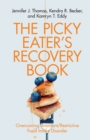 The Picky Eater's Recovery Book : Overcoming Avoidant/Restrictive Food Intake Disorder - Book